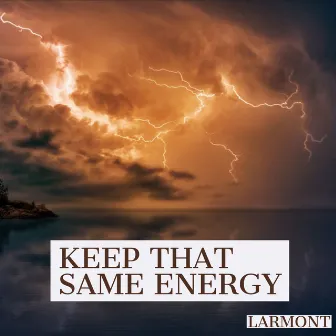 Keep That Same Energy by Larmont