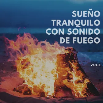 Sueño Tranquilo con Sonido de Fuego Vol. 1 by Sonidos De Fuego