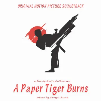 A Paper Tiger Burns (Original Motion Picture Soundtrack) by Sergei Stern