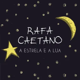 A Estrela e a Lua by Rafa Caetano