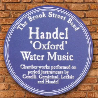 Handel 'Oxford' Water Music • Corelli • Geminiani • Leclair by The Brook Street Band