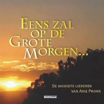 Eens zal op de grote morgen by Chr. Gem. Drechtstedekoor Praise Him