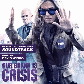 Our Brand Is Crisis (Original Motion Picture Soundtrack) by David Wingo