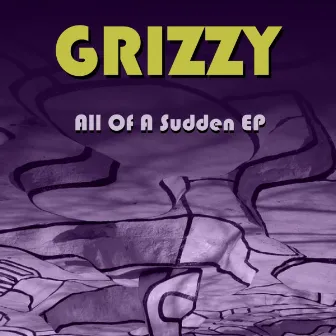 All Of A Sudden EP by Grizzy