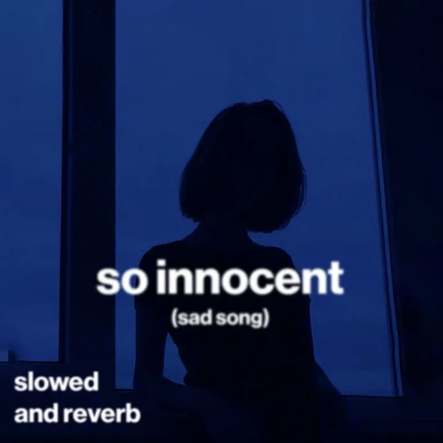 so innocent (sad song) - slowed and reverb