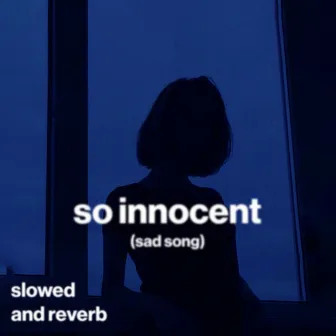 so innocent (sad song) (slowed and reverb) by moody