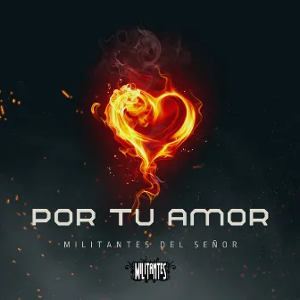 Por Tu Amor by Militantes del Señor