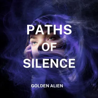 PATHS OF SILENCE by Golden Alien