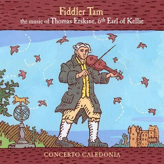 Fiddler Tam: The Music of Thomas Erskine, 6th Earl of Kellie by Concerto Caledonia