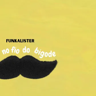 No Fio do Bigode by Funkalister