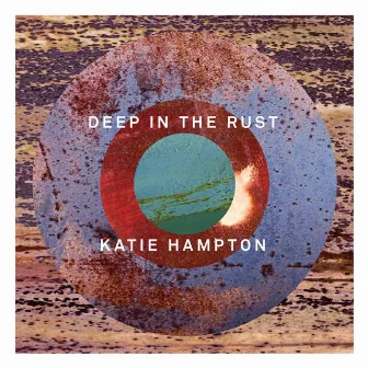 Deep in the Rust - EP by Katie Hampton