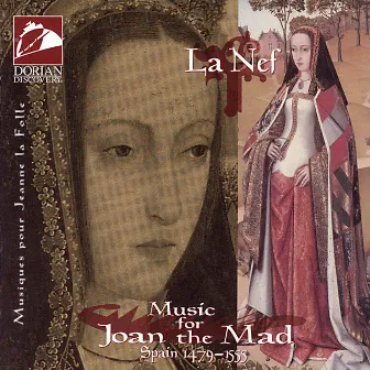 La Nef: Music for Joan the Mad (La Nef) by Nathalie Cloutier