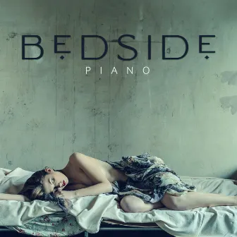 Bedside Piano - Collection Of The Best Piano Music for Sleeping by Piano Music Collection