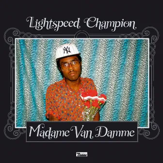 Madame Van Damme by Lightspeed Champion