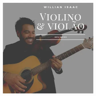 Deu Medo (Violino & Violão) by Willian Isaac