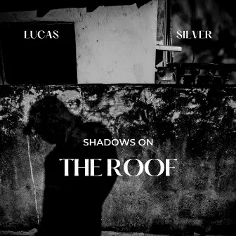 Shadows on the Roof by Lucas Silver