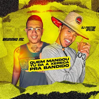 Quem Mandou Tu da a Xereca pra Bandido by Bruninho Mc