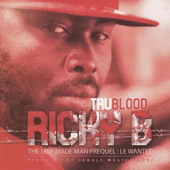 Tru Blood (Self Made Man Prequel : Le wanted) by Ricky B