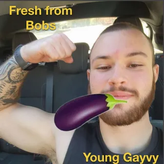 Fresh From Bobs by Young Gayvy