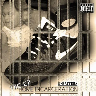 Home Incarceration - EP by J-Batters