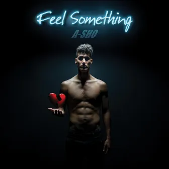 Feel Something by A-SHO