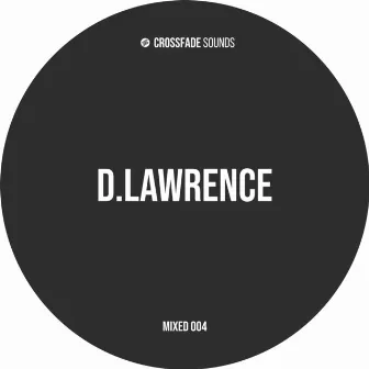 Crossfade Mixed 004 | D.lawrence (DJ Mix) by d.lawrence