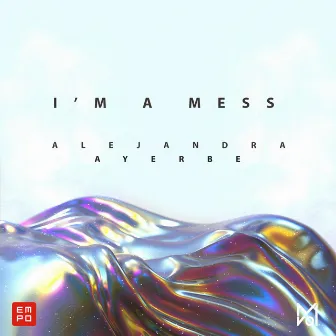 I'm a Mess by Alejandra Ayerbe