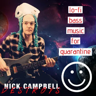 Lo-Fi Bass Music for Quarantine by Nick Campbell Destroys