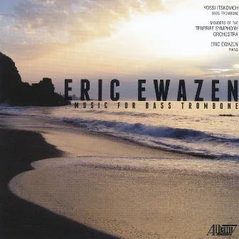 Eric Ewazen: Music for Bass Trombone by Eric Ewazen