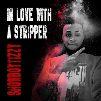 In Love with a Stripper by SHOWBOYTIZZY