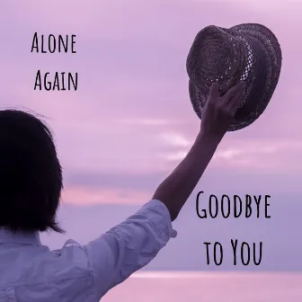 Goodbye to You by Alone Again