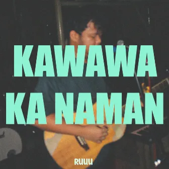 Kawawa Ka Naman by Ruuu