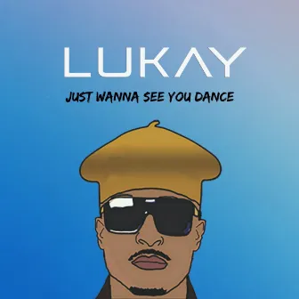 Just Wanna See You Dance by Lukay