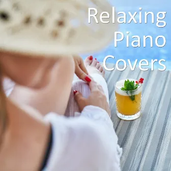 Relaxing Piano Covers: Relax and Unwind with Gentle Piano Covers by Lounge Chill Music