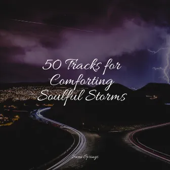 50 Tracks for Comforting Soulful Storms by Sonidos De Lluvia y Tormentas