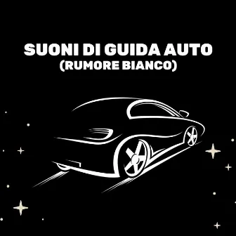 Suoni Di Guida Auto (Rumore Bianco) by Rumore Bianco