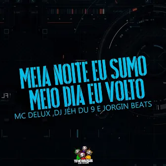 Meia Noite Eu Sumo, Meio Dia Eu Volto by Jorgin Beats