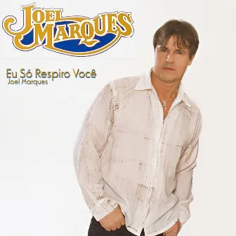 Eu Só Respiro Você by Joel Marques