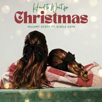 Hard To Wait For Christmas by Hillary Scott