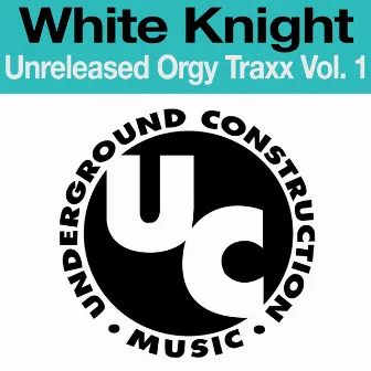 Unreleased Orgy Traxx Vol. 1 - EP by White Knight