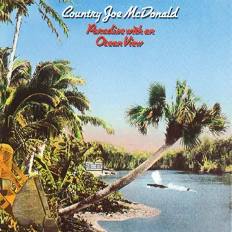 Paradise With An Ocean View by Country Joe McDonald