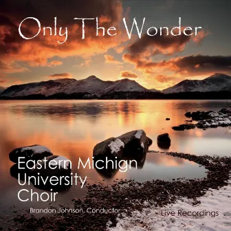 Only the Wonder by Eastern Michigan University Choir