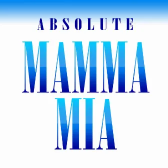 Absolute Mamma Mia by Broadway Singers