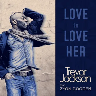 Love to Love Her by Trevor Jackson