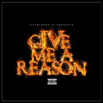 Give Me A Reason by NaybaHood VI