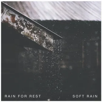 Soft Rain by Rain For Rest