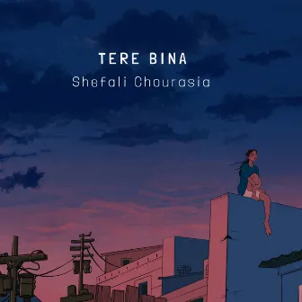 Tere Bina by Shefali chourasia