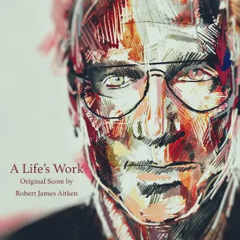 A Life's Work (Original Score) by Robert James Aitken