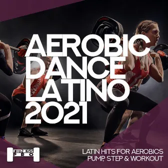 Aerobic Dance Latino 2021 - Latin Hits for Aerobics, Pump, Step & Workout by Sanny J