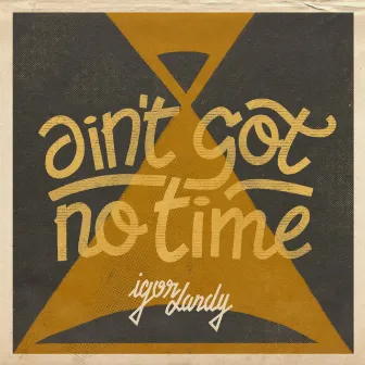 Ain't Got No Time by Igor Landy